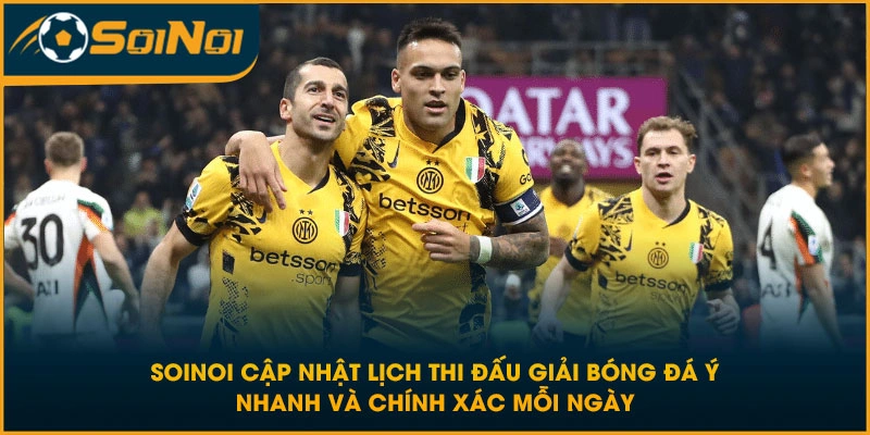 SoiNoi cập nhật lịch thi đấu giải bóng đá Ý nhanh và chính xác mỗi ngày