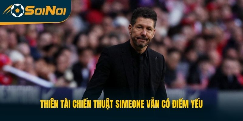 Thiên tài chiến thuật Simeone vẫn có điểm yếu