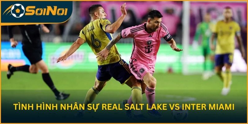 Tình hình nhân sự trước trận Real Salt Lake vs Inter Miami
