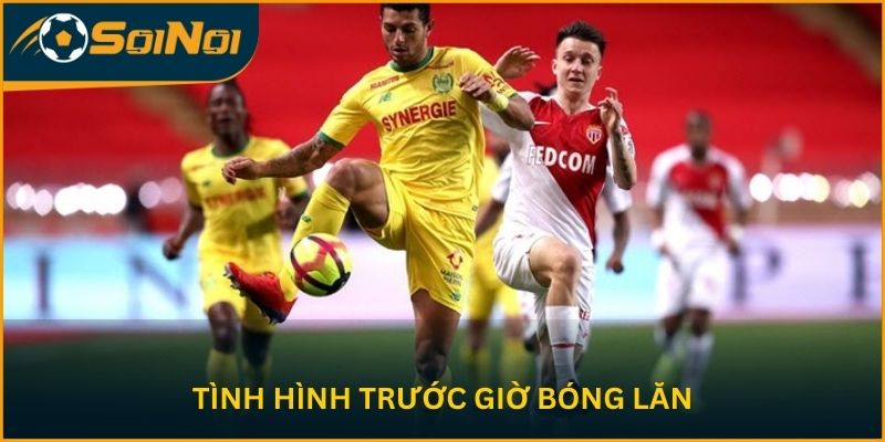 Tình hình trước giờ bóng lăn